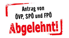 Antrag von ÖVP, SPÖ und FPÖ abgelehnt